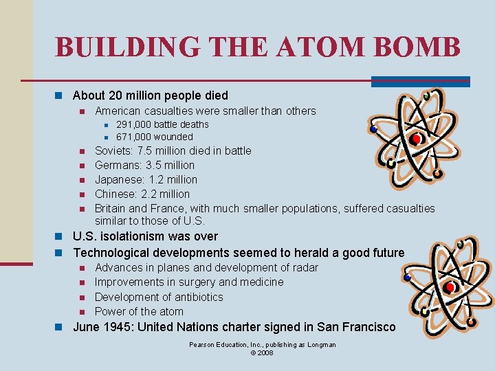 BUILDING THE ATOM BOMB n About 20 million people died n American casualties were