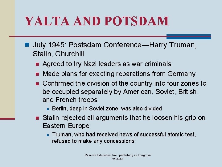 YALTA AND POTSDAM n July 1945: Postsdam Conference—Harry Truman, Stalin, Churchill n n n