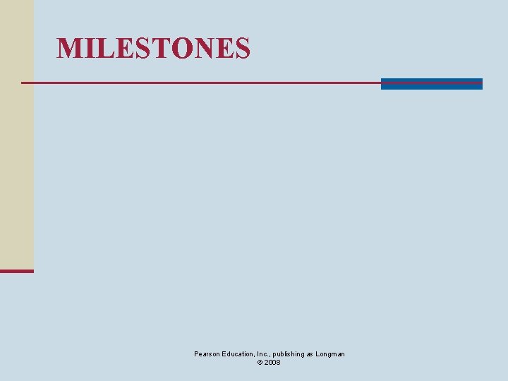 MILESTONES Pearson Education, Inc. , publishing as Longman © 2008 