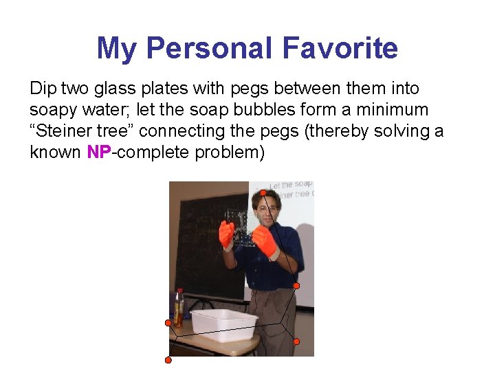 My Personal Favorite Dip two glass plates with pegs between them into soapy water;