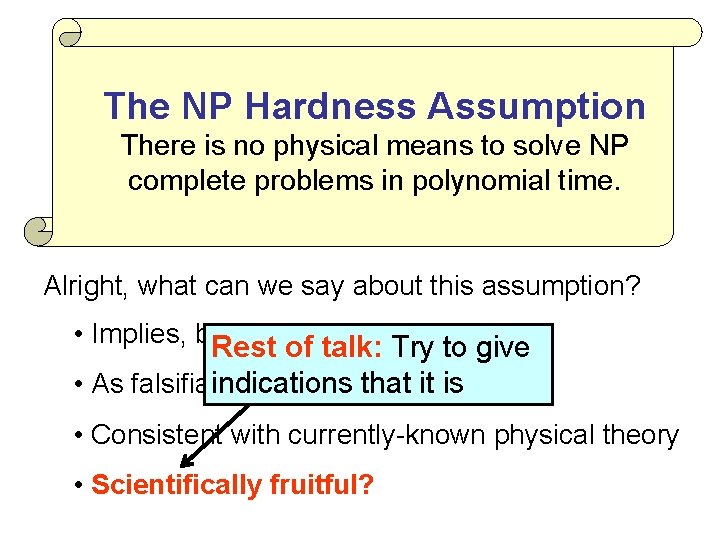 The NP Hardness Assumption There is no physical means to solve NP complete problems