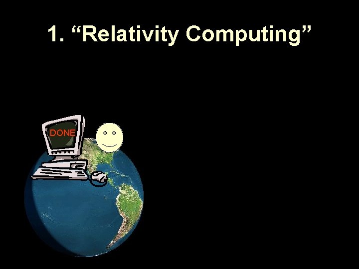1. “Relativity Computing” DONE 