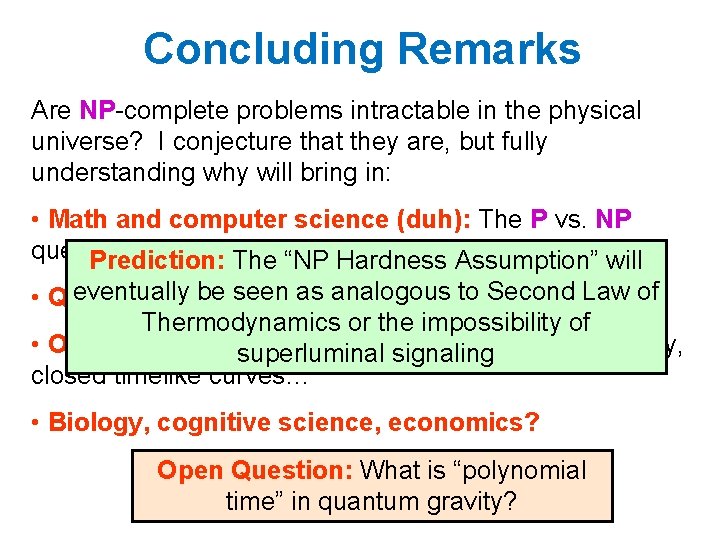 Concluding Remarks Are NP-complete problems intractable in the physical universe? I conjecture that they