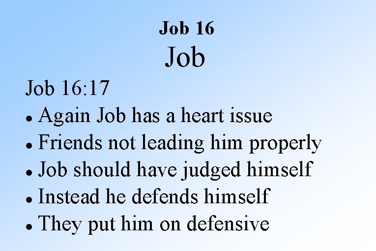 Job 16: 17 Again Job has a heart issue Friends not leading him properly