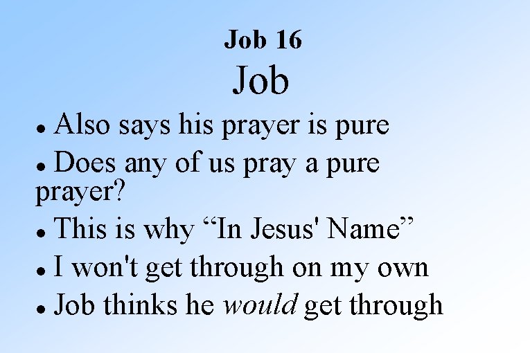 Job 16 Job Also says his prayer is pure Does any of us pray