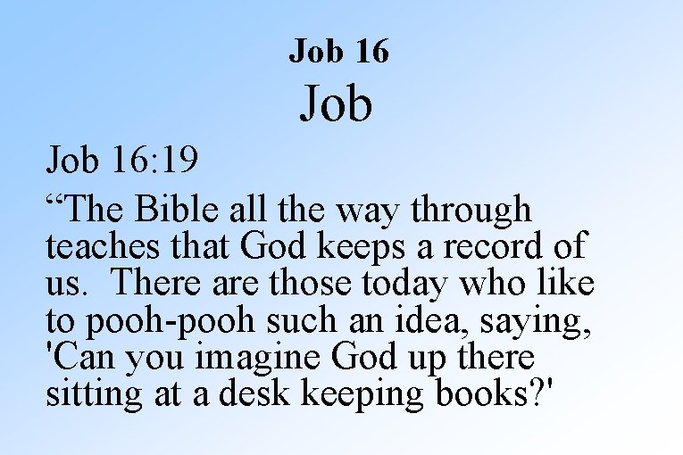 Job 16: 19 “The Bible all the way through teaches that God keeps a
