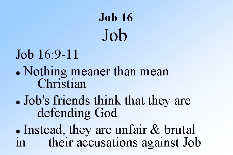 Job 16: 9 -11 Nothing meaner than mean Christian Job's friends think that they