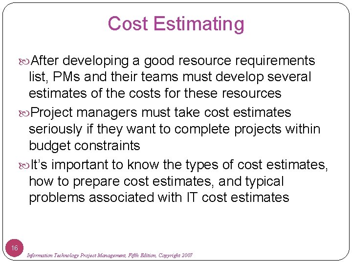 Cost Estimating After developing a good resource requirements list, PMs and their teams must