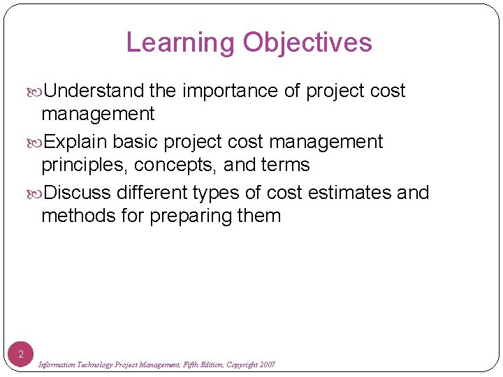 Learning Objectives Understand the importance of project cost management Explain basic project cost management