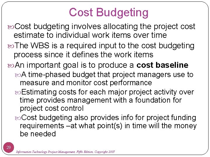 Cost Budgeting Cost budgeting involves allocating the project cost estimate to individual work items