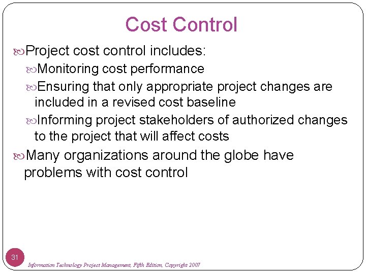 Cost Control Project cost control includes: Monitoring cost performance Ensuring that only appropriate project