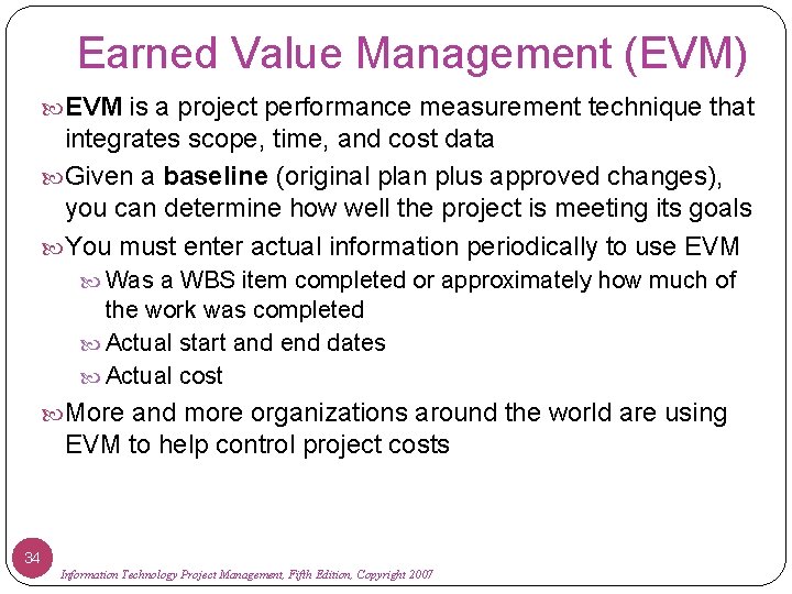Earned Value Management (EVM) EVM is a project performance measurement technique that integrates scope,