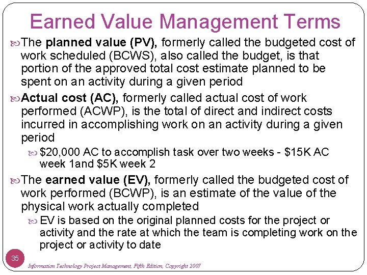 Earned Value Management Terms The planned value (PV), formerly called the budgeted cost of