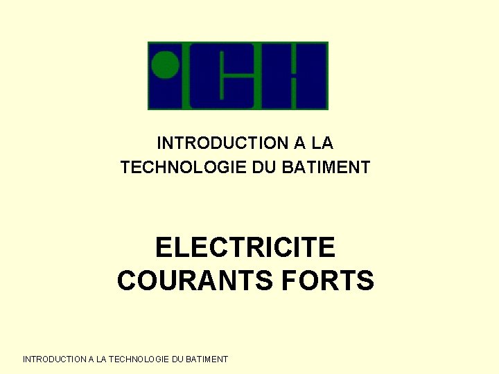 INTRODUCTION A LA TECHNOLOGIE DU BATIMENT ELECTRICITE COURANTS FORTS INTRODUCTION A LA TECHNOLOGIE DU