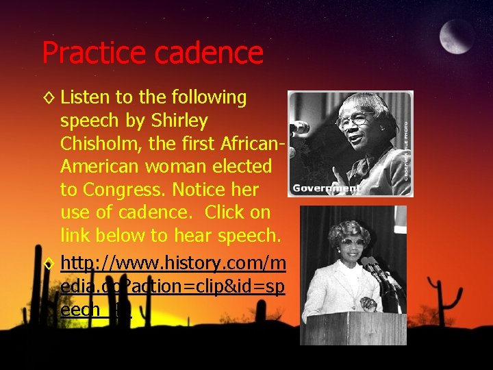 Practice cadence ◊ Listen to the following speech by Shirley Chisholm, the first African.
