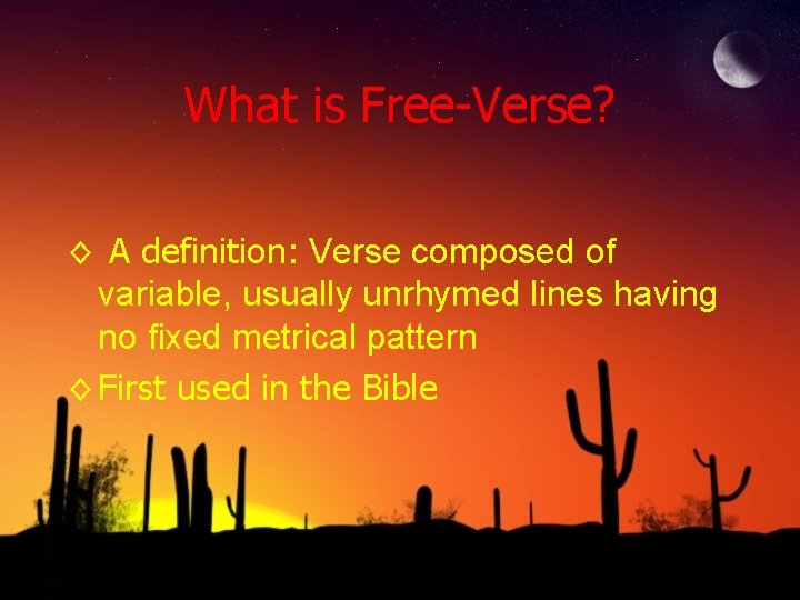 What is Free-Verse? ◊ A definition: Verse composed of variable, usually unrhymed lines having