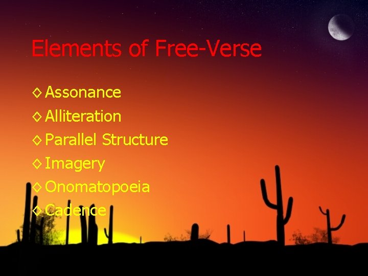 Elements of Free-Verse ◊ Assonance ◊ Alliteration ◊ Parallel Structure ◊ Imagery ◊ Onomatopoeia