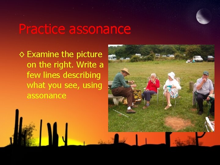 Practice assonance ◊ Examine the picture on the right. Write a few lines describing