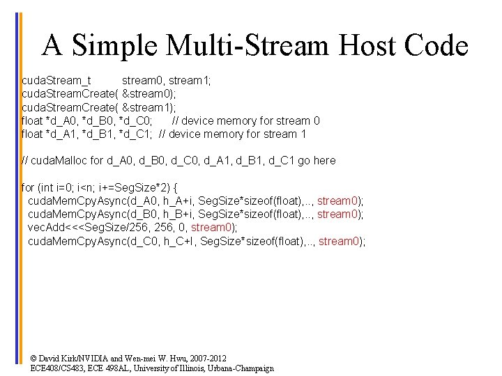 A Simple Multi-Stream Host Code cuda. Stream_t stream 0, stream 1; cuda. Stream. Create(