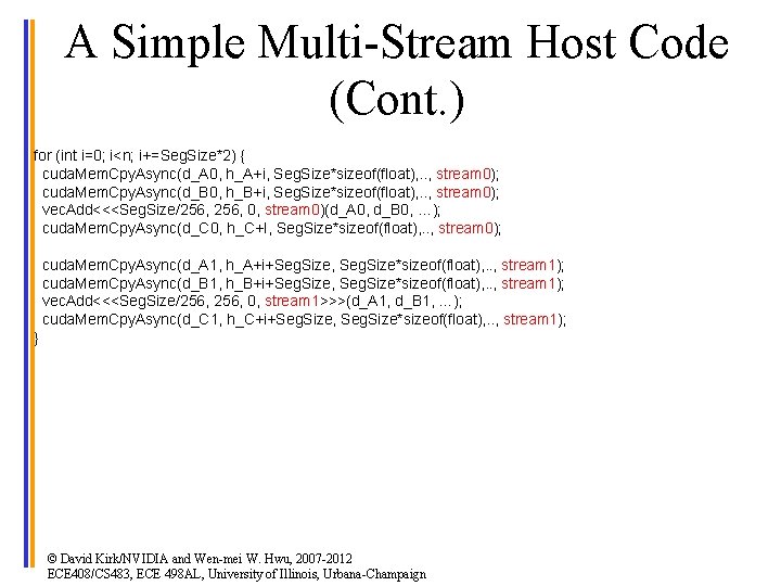 A Simple Multi-Stream Host Code (Cont. ) for (int i=0; i<n; i+=Seg. Size*2) {