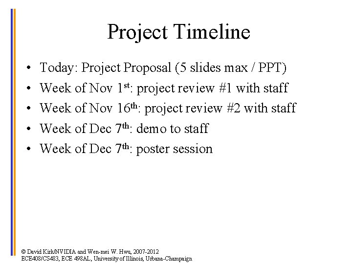 Project Timeline • • • Today: Project Proposal (5 slides max / PPT) Week