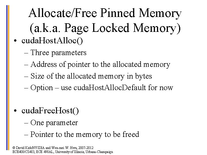 Allocate/Free Pinned Memory (a. k. a. Page Locked Memory) • cuda. Host. Alloc() –