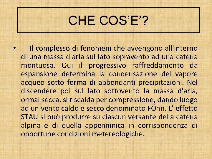 CHE COS’E’? • Il complesso di fenomeni che avvengono all'interno di una massa d'aria CHE COS’E’? • Il complesso di fenomeni che avvengono all'interno di una massa d'aria