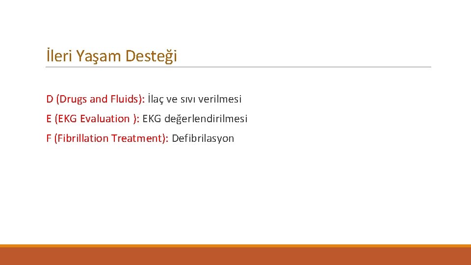 İleri Yaşam Desteği D (Drugs and Fluids): İlaç ve sıvı verilmesi E (EKG Evaluation