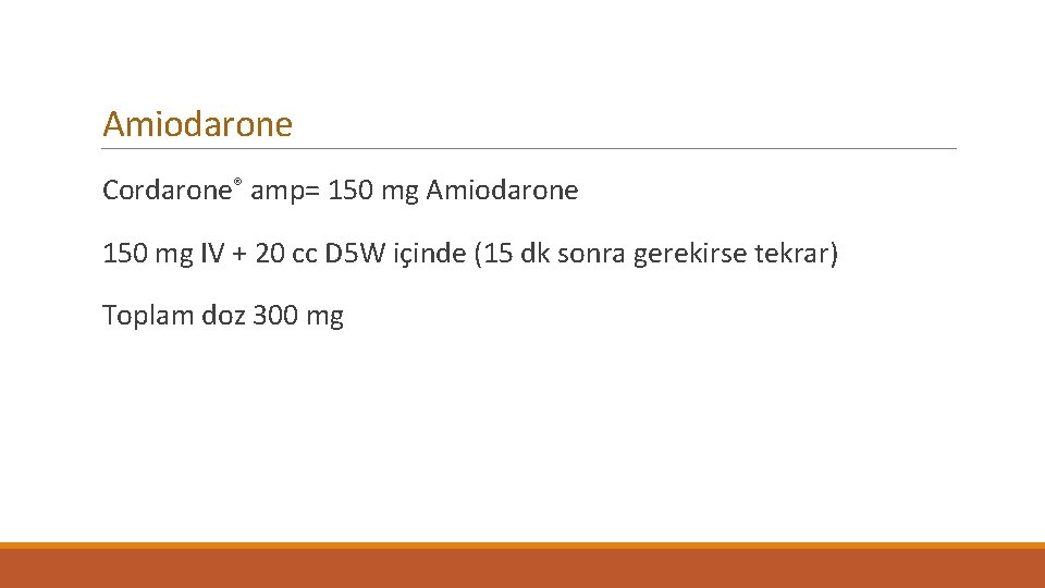 Amiodarone Cordarone® amp= 150 mg Amiodarone 150 mg IV + 20 cc D 5