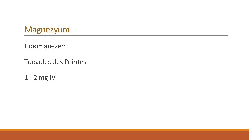 Magnezyum Hipomanezemi Torsades Pointes 1 - 2 mg IV 