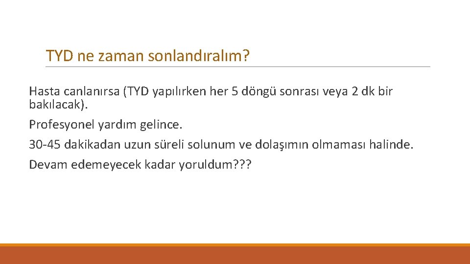 TYD ne zaman sonlandıralım? Hasta canlanırsa (TYD yapılırken her 5 döngü sonrası veya 2