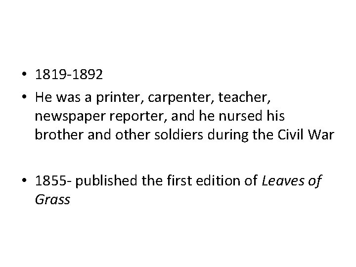  • 1819 -1892 • He was a printer, carpenter, teacher, newspaper reporter, and