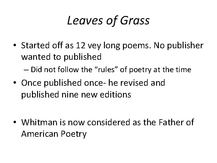 Leaves of Grass • Started off as 12 vey long poems. No publisher wanted