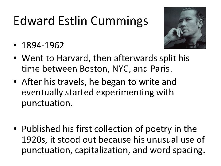 Edward Estlin Cummings • 1894 -1962 • Went to Harvard, then afterwards split his