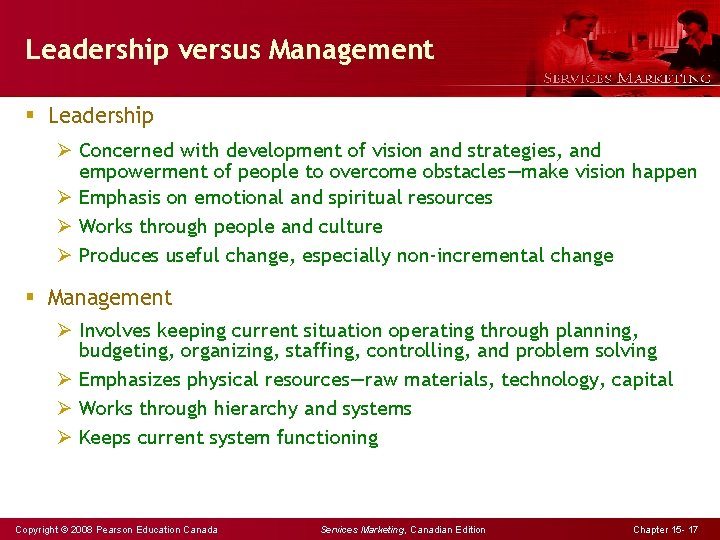 Leadership versus Management § Leadership Ø Concerned with development of vision and strategies, and