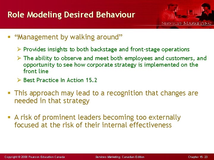 Role Modeling Desired Behaviour § “Management by walking around” Ø Provides insights to both