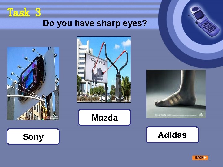 Task 3 Do you have sharp eyes? Mazda Sony Adidas 