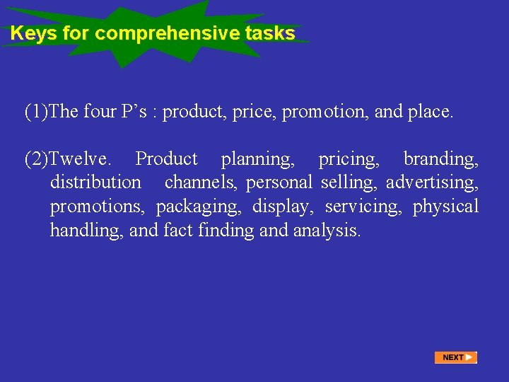 Keys for comprehensive tasks (1)The four P’s : product, price, promotion, and place. (2)Twelve.