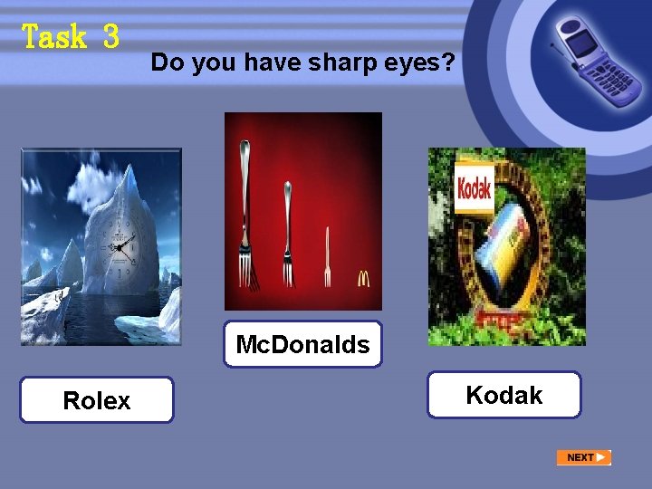 Task 3 Do you have sharp eyes? Mc. Donalds Rolex Kodak 