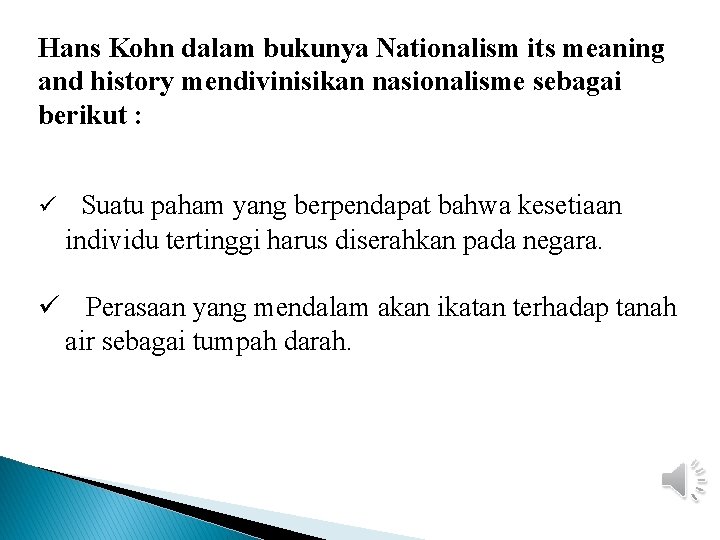 Hans Kohn dalam bukunya Nationalism its meaning and history mendivinisikan nasionalisme sebagai berikut :