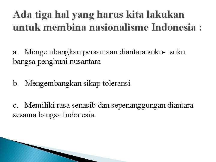 Ada tiga hal yang harus kita lakukan untuk membina nasionalisme Indonesia : a. Mengembangkan