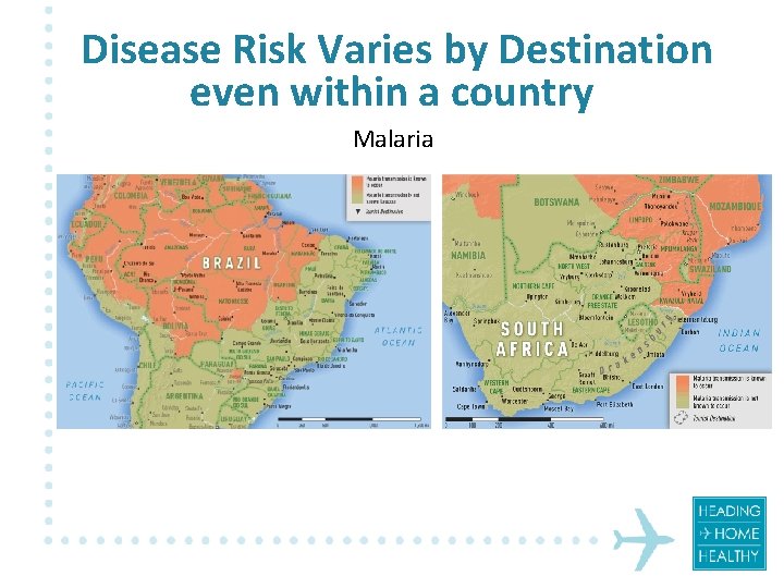 Disease Risk Varies by Destination even within a country Malaria 
