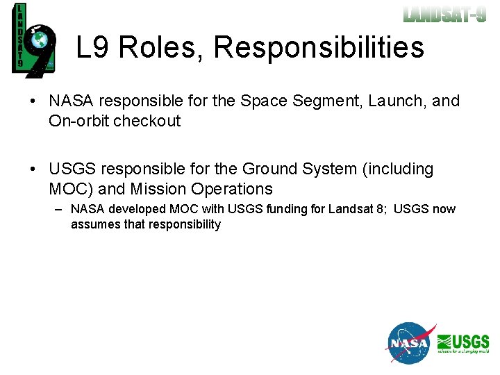 L 9 Roles, Responsibilities • NASA responsible for the Space Segment, Launch, and On-orbit