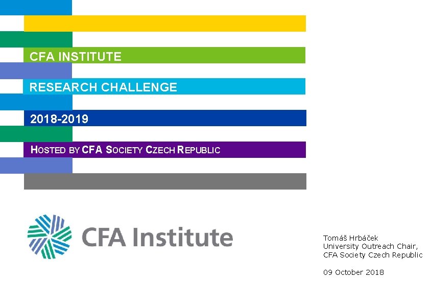 CFA INSTITUTE RESEARCH CHALLENGE 2018 -2019 HOSTED BY CFA SOCIETY CZECH REPUBLIC Tomáš Hrbáček