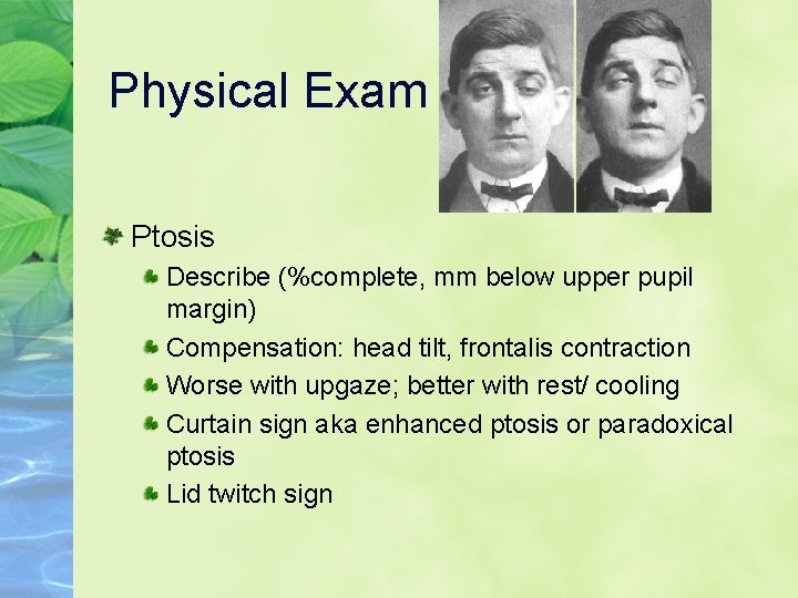 Physical Exam Ptosis Describe (%complete, mm below upper pupil margin) Compensation: head tilt, frontalis