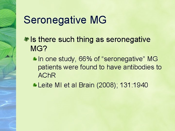 Seronegative MG Is there such thing as seronegative MG? In one study, 66% of