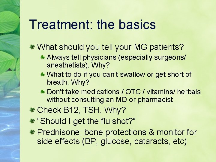 Treatment: the basics What should you tell your MG patients? Always tell physicians (especially