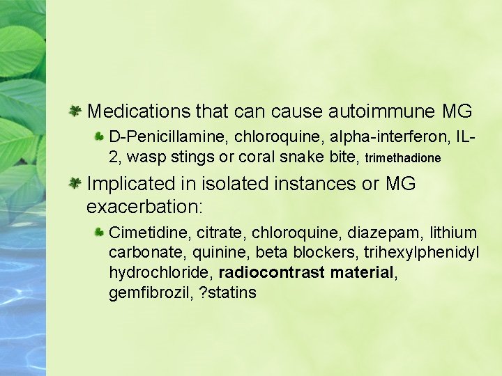 Medications that can cause autoimmune MG D-Penicillamine, chloroquine, alpha-interferon, IL 2, wasp stings or
