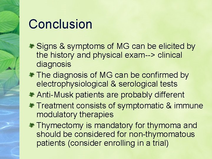 Conclusion Signs & symptoms of MG can be elicited by the history and physical