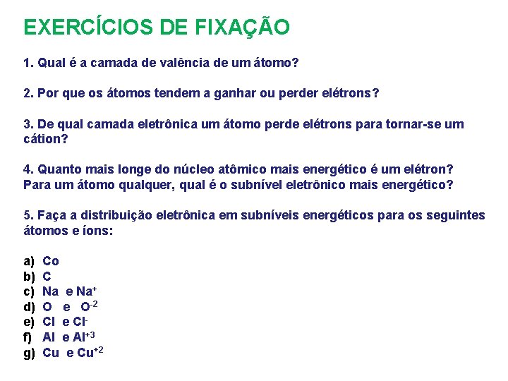 EXERCÍCIOS DE FIXAÇÃO 1. Qual é a camada de valência de um átomo? 2.